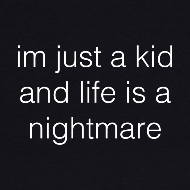 I'm just a kid and life is a nightmare by TheCosmicTradingPost